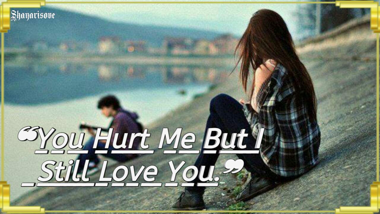 You hurt me