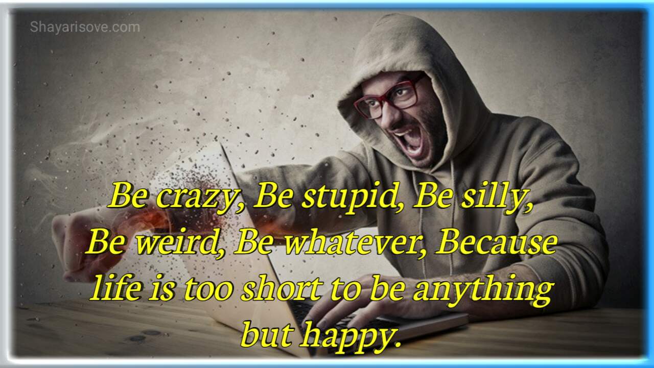 Be crazy