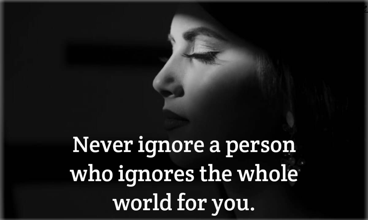 Never ignore a person